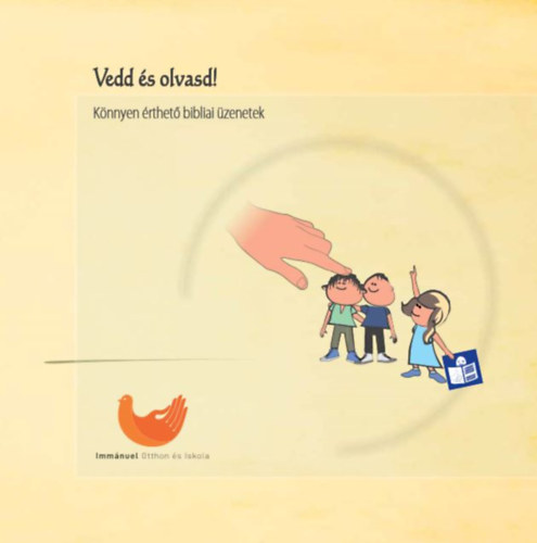 Imm�nuel - Otthon �s iskola - Vedd �s olvasd! - K�nnyen �rthet� bibliai �zenetek