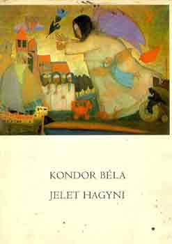 Kondor Béla - Jelet hagyni