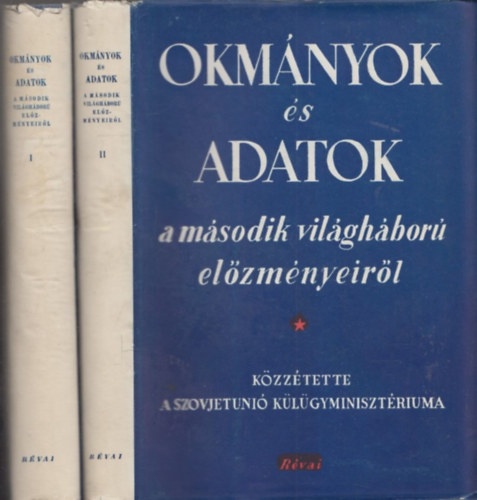 Okmnyok s adatok a msodik vilghbor elzmnyeirl I-II.