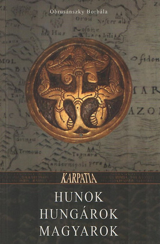 Obrusánszky Borbála - Hunok, hungárok, magyarok