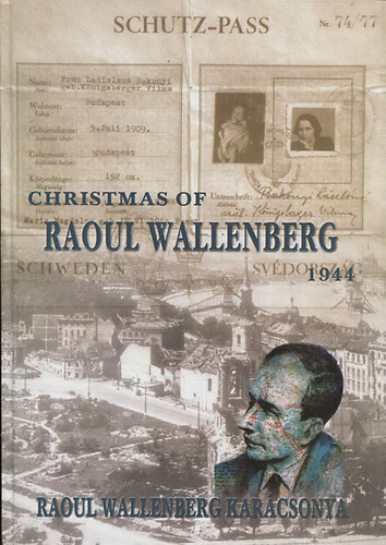 Forg�csn� D�nes Katalin  (szerk.) - Christmas of Raoul Wallenberg 1944 - Raoul Wallenberg kar�csonya (magyar-angol-sv�d)