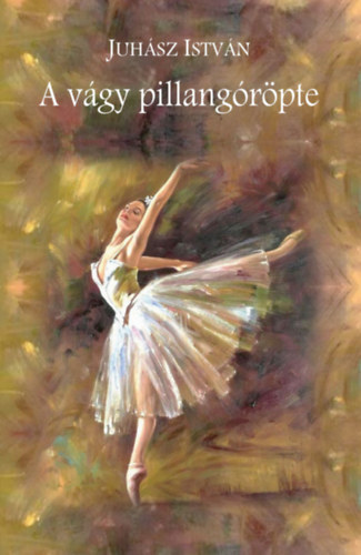 Juhász István - A vágy pillangóröpte