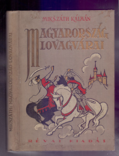 Mikszáth Kálmán - Magyarország lovagvárai (Jeney Jenő és Abonyi Zoltán rajzaival)