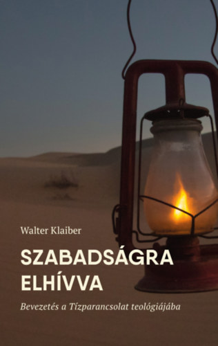 Walter Klaiber - Szabadsgra elhvva - Bevezets a Tzparancsolat teolgijba