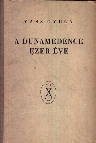Vass Gyula - A Dunamedence ezer ve (Magyarorszg szerepe kelet s nyugat kztt)