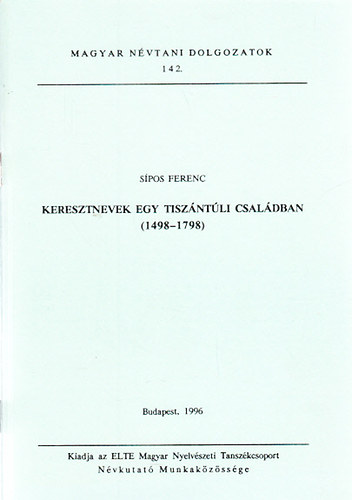 Spos Ferenc - Keresztnevek egy tiszntli csaldban (1498-1798)- Magyar nvtani dolgozatok 142.
