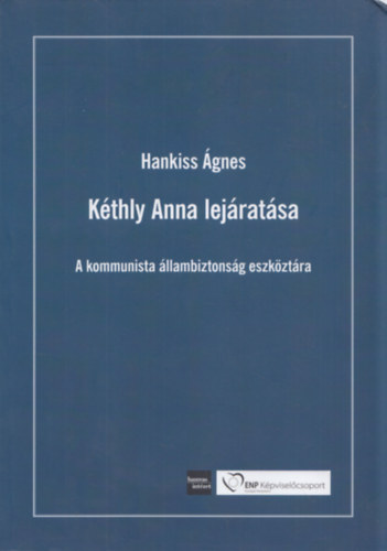 Hankiss Ágnes - Kéthly Anna lejáratása (A kommunista állambizottság eszköztára)