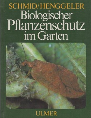 Schmid / Henggeler - Biologischer Pflanzenschutz im Garten