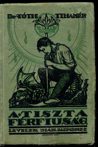 T�th Tiham�r - A tiszta f�rfi�s�g (Levelek di�kjaimhoz 1.)