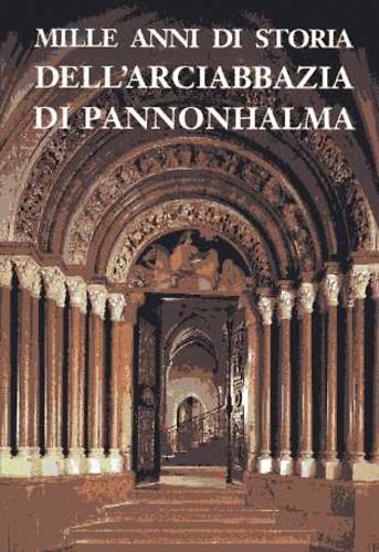 Jzsef Pl; dm Somorjai - Mille anni di storia dell'arciabbazia di Pannonhalma