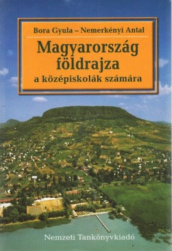 Dr. Nemerk�nyi Antal Bora Gyula - Magyarorsz�g f�ldrajza a k�z�piskol�k sz�m�ra