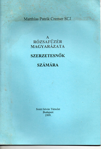 Matthias Patrik Cremer SCJ - A rzsafzr magyarzata szerzetesnk szmra
