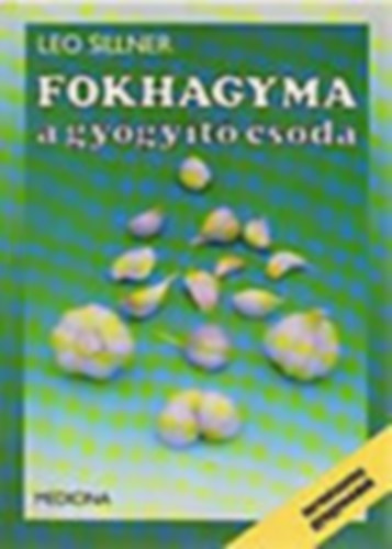 Ford.: Dr. Brencs�n J�nos Leo Sillner - Fokhagyma a gy�gy�t� csoda (A fokhagyma t�rt�nete: a rabszolg�k t�pl�l�ka, az urak gy�gyszere - A fokhagyma m�gikus ereje - A fokhagyma mint gy�gyszer - A konyh�ban...)