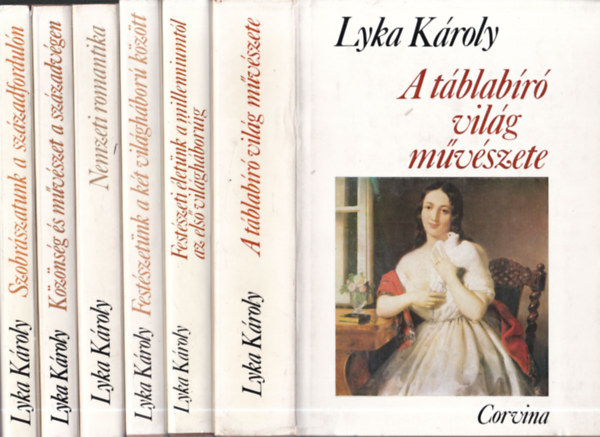 Lyka Károly - 6 db Lyka Károly művei kötet: A táblaíró világ művészete + Festészeti életünk a milleniumtól az első világháborúig + Festészetünk a két világháború között + Nemzeti romantika + Közönség és művészet a századvégen + Szo