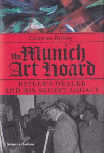 Catherine Hickley - The Munich Art  Hoard