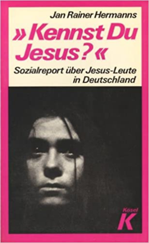 Jan Rainer Hermanns - Kennst Du Jesus? - Sozialreport �ber Jesus-Leute in Deutschland