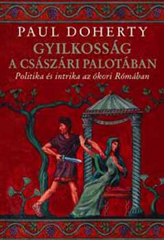 Paul Dohery - Gyilkossg a csszri palotban - Politika s intrika az kori Rmban