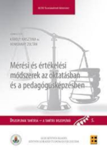 Homonnay Zoltn szerk. Kroly Krisztina  (szerk.) - Mrsi s rtkelsi mdszerek az oktatsban s a pedagguskpzsben (Diszciplnk tantsa - A tants diszciplni 5.)