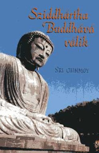 Sri Chinmoy - Sziddhrtha Buddhv vlik
