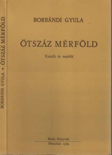 Borbándi Gyula - Ötszáz mérföld (Esszék és naplók)