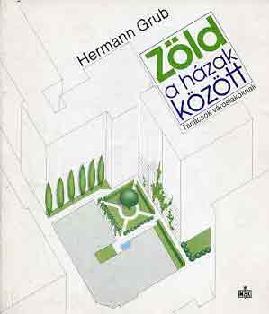 Hermann Grub - Z�ld a h�zak k�z�tt (tan�csok v�roslak�knak)