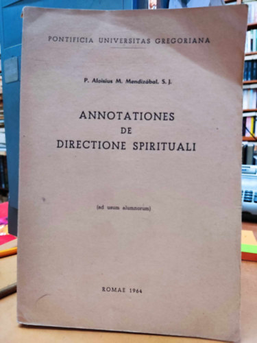 P. Aloisius M. Mendizbal S. J. - Annotationes de Directione Spirituali (ad usum alumnorum)(Pontificia Universitas Gregoriana)