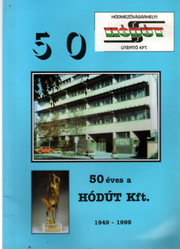 Ocsovszky L�szl�  (szerk.) - 50 �ves a H�D�T Kft. 1949-1999 ( H�dmez�v�s�rhely )
