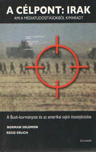 N.Solomon; R.Erlich - A c�lpont: Irak (Ami a m�diatud�s�t�sokb�l kimaradt)