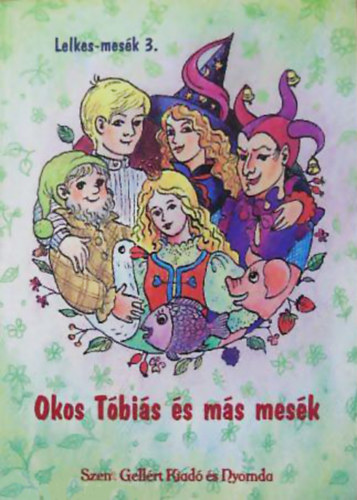 Lelkes Miklós - Lelkes-mesék 3. - Okos Tóbiás és más mesék