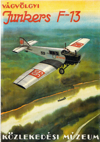 Vágvölgyi Ádám - Junkers F-13 - A Junkers repülőgépek története 1909-től 1932-ig