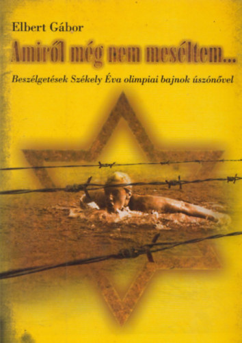 Elbert Gábor - Amiről még nem meséltem... - Beszélgetések Székely Éva olimpiai bajnok úszónővel