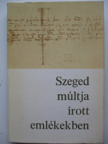 Oltvai Ferenc - Szeged mltja rott emlkekben 1222-1945