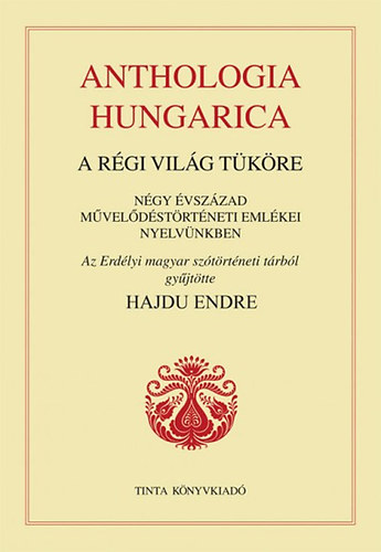 Hajdu Endre - Anthologia hungarica - A rgi vilg tkre