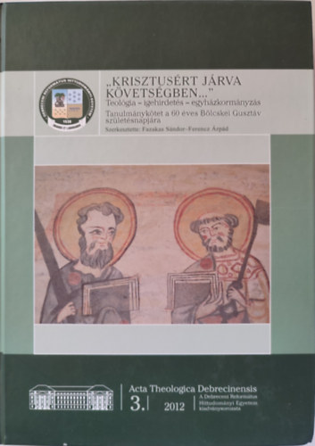 Fazakas Sándor / Ferencz Árpád - ,,Krisztusért járva követségben..." Teológia - igehirdetés - egyházkormányzás. Tanulmánykötet a 60 éves Bölcskei Gusztáv születésnapjára