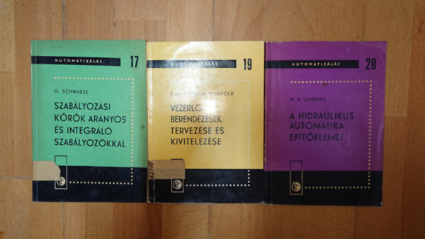Brink Schwarze - M. D. Lemberg Kauffold - 3 k�nyv az Automatiz�l�s c�m� sorozat�b�l: Szab�lyoz�si k�r�k ar�nyos �s integr�l� szab�lyoz�kkal (17.), Vez�rl�berend�z�sek tervez�se �s kivitelez�se (19.), A hidraulikus automatika �p�t�elemei