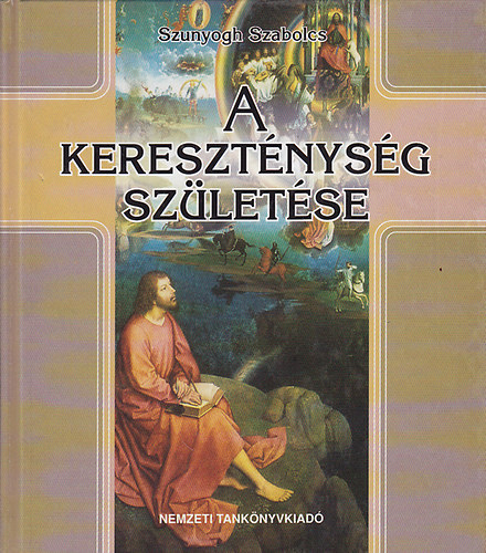 Szunyogh Szabolcs - A kereszt�nys�g sz�let�se