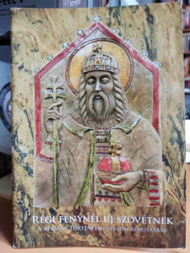 Dr. Polgár Marianne Magyar Történelmi Szalon (szerk) - Régi fénynél új szövétnek - A Magyar Történelmi Szalon bemutatása