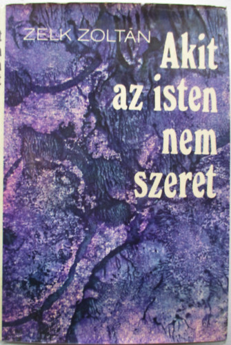 Zelk Zolt�n - Akit az isten nem szeret