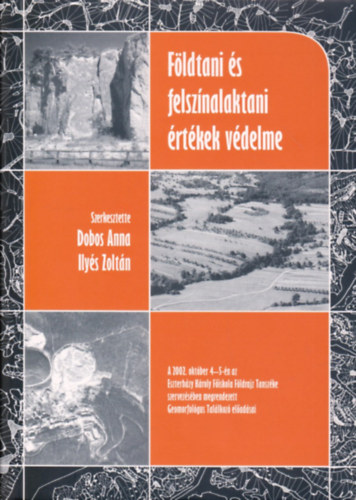 Ilyés Zoltán (szerk.) Dobos Anna (szerk.) - Földtani és felszínalaktani értékek védelme
