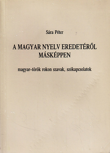 S�ra P�ter - A magyar nyelv eredet�r�l m�sk�ppen
