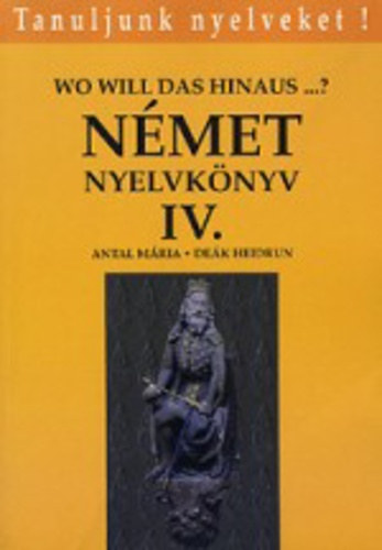 De�k Heidrun Antal M�ria - N�met nyelvk�nyv IV. (Wo will das hinaus..?)