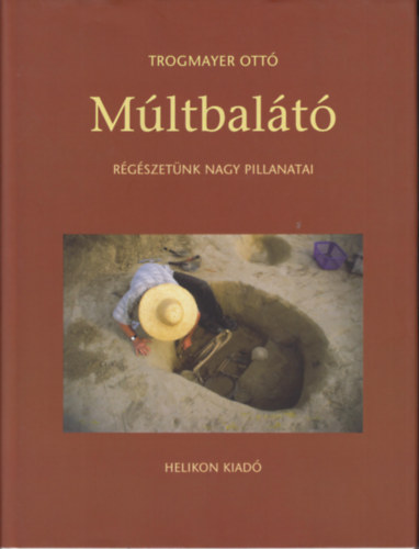 Trogmayer Ott� - M�ltbal�t� -R�g�szet�nk nagy pillanatai