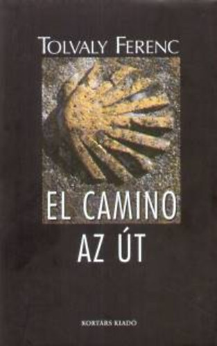 Tolvaly Ferenc - El Camino - Az �t - Dedik�lt