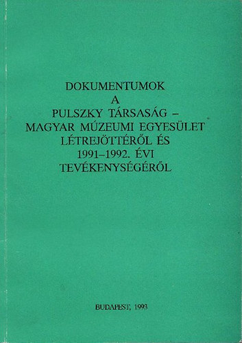 ri Istvn  (szerk.) - Dokumentumok a Pulszky Trsasg-Magyar Mzeumi Egyeslet ltrejttrl s 1991-1992. vi tevkenysgrl (A Pulszky Trsasg fzetei 1.)