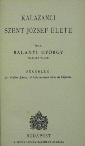 Balanyi György - Kalazanci Szent József élete (Piarista Könyvek I.)