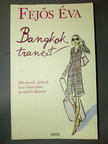 Fejős Éva - Bangkok, tranzit - Hét kereső, akiknek ez a város talán az utolsó állomás