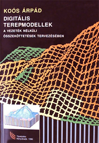 Dr. Kos rpd - Digitlis terepmodellek a vezetk nlkli sszekttetsek tervezsben - PKI 1972-1994