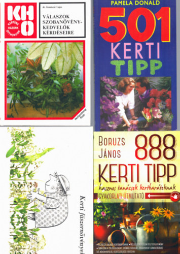 Pamela Donald, Dr. Komiszr Lajos, Boruzs Jnos - 4 db kertszeti knyv: 501 kerti tipp + Vlaszok szobanvnykedvelk krdseire - 888 kerti tipp - Kerti fszernvnyek