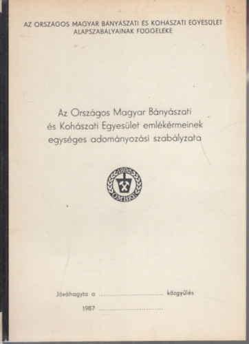 3 db. fzet az Orszgos Magyar Bnyszati s Kohszati Egyesletrl (Emlkrmeinek egysges adomnyozsi szablyzata + Alapszablya + Pecstjnek s jelvnynek alaki szablyzata)