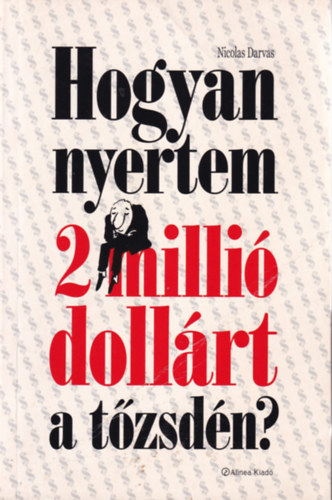 Nicolas Darvas - Hogyan nyertem 2 milli dollrt a tzsdn?